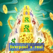 liverpool x real madrid ao vivo futemax